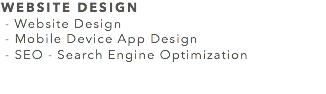 WEBSITE DESIGN - Website Design - Mobile Device App Design - SEO - Search Engine Optimization 
